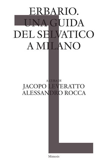 Erbario. Una guida del selvatico a Milano - Alessandro Rocca - Libro Mimesis 2022, Sylva | Libraccio.it