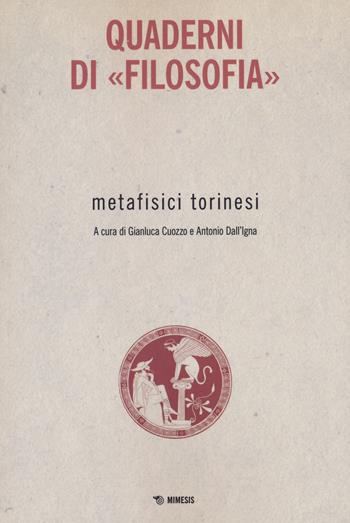 Metafisici torinesi. Quaderni di «Filosofia» - Gianluca Cuozzo, Antonio Dall'Igna - Libro Mimesis 2023 | Libraccio.it