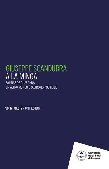 A la minga. Salinas de Guaranda. Un altro mondo è (altrove) possibile - Giuseppe Scandurra - Libro Mimesis 2023, Mimesis. UnifeStum | Libraccio.it