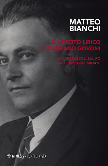 Il lascito lirico di Corrado Govoni. Dai crepuscoli sul Po agli influssi emiliani - Matteo Bianchi - Libro Mimesis 2023, Punti di vista | Libraccio.it