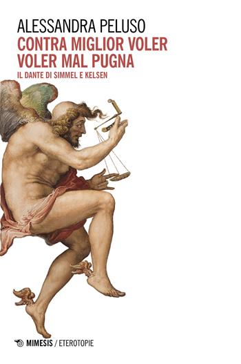 Contra miglior voler voler mal pugna. Il Dante di Simmel e Kelsen - Alessandra Peluso - Libro Mimesis 2023, Eterotopie | Libraccio.it