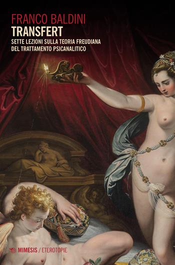 Transfert. Sette lezioni sulla teoria freudiana del trattamento psicanalitico - Franco Baldini - Libro Mimesis 2023, Eterotopie | Libraccio.it