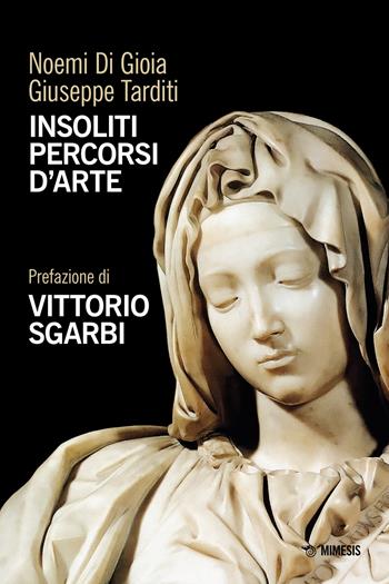 Insoliti percorsi d'arte - Noemi Di Gioia, Giuseppe Tarditi - Libro Mimesis 2023, Arte e critica | Libraccio.it