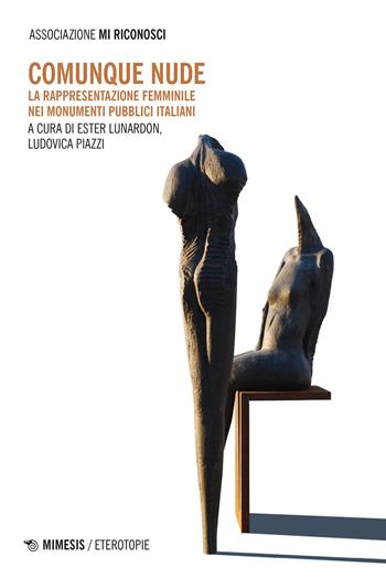 Comunque nude. La rappresentazione femminile nei monumenti pubblici italiani - Piazzi - Libro Mimesis 2023, Eterotopie | Libraccio.it