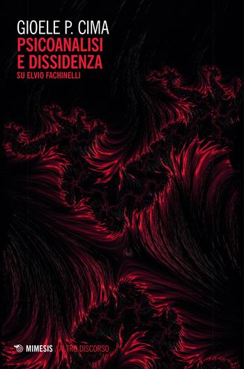 Psicoanalisi e dissidenza. Su Elvio Fachinelli - Gioele Cima - Libro Mimesis 2023, Altro discorso | Libraccio.it