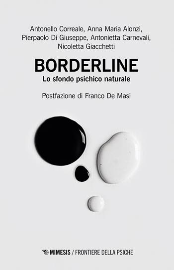 Borderline. Lo sfondo psichico naturale - Antonello Correale, Anna Maria Alonzi, Pierpaolo Di Giuseppe - Libro Mimesis 2023, Frontiere della psiche | Libraccio.it