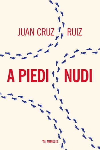 A piedi nudi - Juan Cruz Ruiz - Libro Mimesis 2023, Mimesis | Libraccio.it
