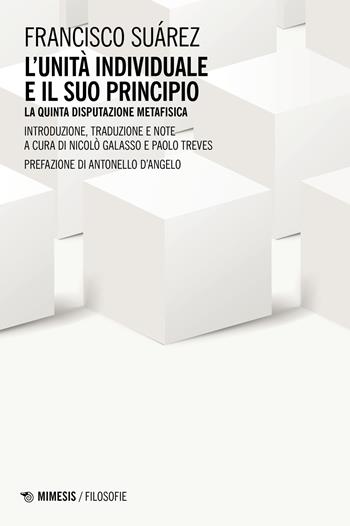 L'unità individuale e il suo principio. La quinta disputazione metafisica - Francisco Suárez - Libro Mimesis 2023, Filosofie | Libraccio.it