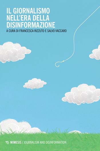 Il giornalismo nell'era della disinformazione - Rizzuti - Libro Mimesis 2023, Journalism and Disinformation | Libraccio.it