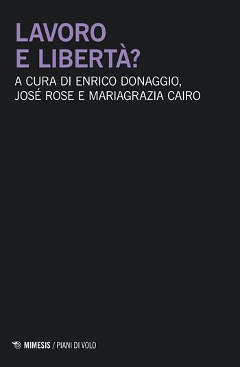 Lavoro e libertà? - Josè Rose, Mariagrazia Cairo - Libro Mimesis 2023, Piani di volo | Libraccio.it