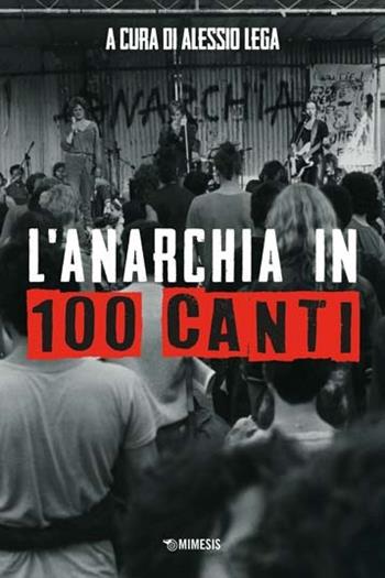 L'anarchia in 100 canti  - Libro Mimesis 2023, Mimesis | Libraccio.it