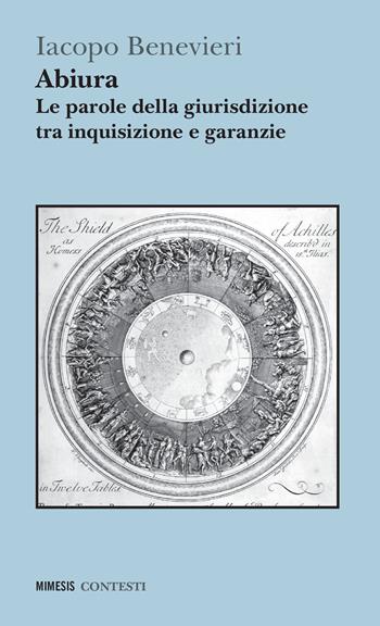 Abiura. Le parole della giurisdizione tra inquisizione e garanzie - Iacopo Benevieri - Libro Mimesis 2022, Contesti | Libraccio.it