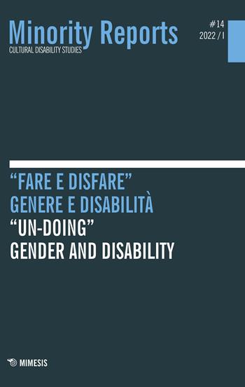 Minority reports (2022). Ediz. bilingue. Vol. 14: «Fare e disfare». Genere e disabilità-«Un-doing». Gender and disability  - Libro Mimesis 2023 | Libraccio.it