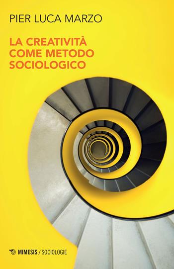 La creatività come metodo sociologico - Pier Luca Marzo - Libro Mimesis 2023, Sociologie | Libraccio.it