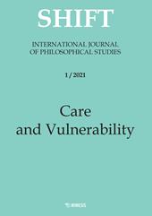 Shift. International journal of philosophical studies. Ediz. italiana e inglese (2021). Vol. 1: Care and vulnerability