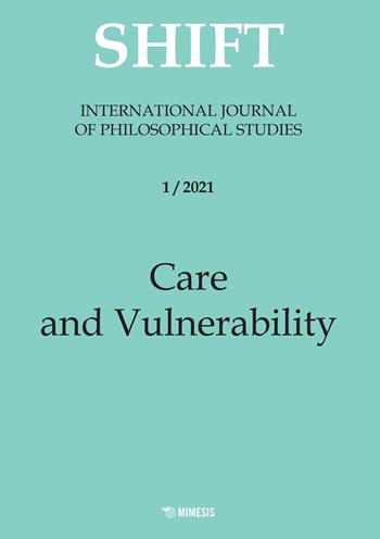 Shift. International journal of philosophical studies. Ediz. italiana e inglese (2021). Vol. 1: Care and vulnerability  - Libro Mimesis 2023 | Libraccio.it