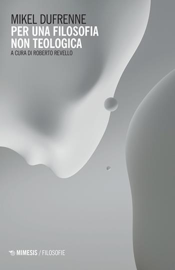 Per una filosofia non teologica. Nuova ediz. - Mikel Dufrenne - Libro Mimesis 2023, Filosofie | Libraccio.it