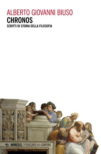 Chronos. Scritti di storia della filosofia - Alberto Giovanni Biuso - Libro Mimesis 2023, Percorsi di confine | Libraccio.it