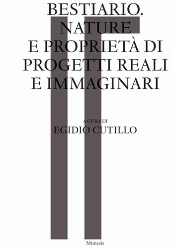 Bestiario. Nature e proprietà di progetti reali e immaginari  - Libro Mimesis 2023, Sylva | Libraccio.it