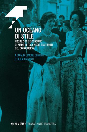 Un oceano di stile. Produzione e consumo di Made in Italy negli Stati Uniti del dopoguerra  - Libro Mimesis 2023, Transatlantic transfers | Libraccio.it
