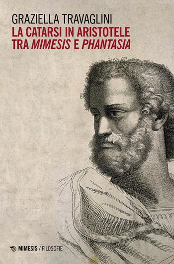 La catarsi in Aristotele tra mimesis e phantasia - Graziella Travaglini - Libro Mimesis 2023, Filosofie | Libraccio.it
