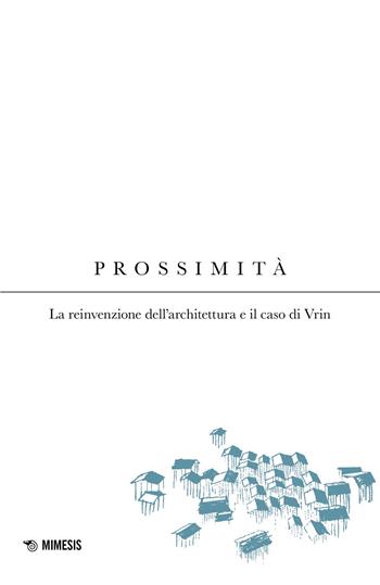 Prossimità. La reinvenzione dell'architettura e il caso di Vrin - Valerio Botta - Libro Mimesis 2023, Mimesis | Libraccio.it