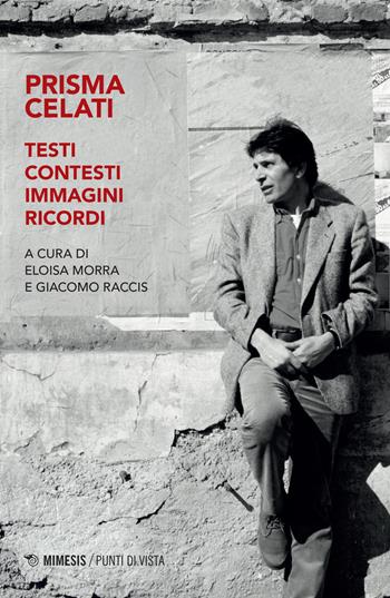 Prisma Celati. Testi, contesti, immagini, ricordi - Giacomo Raccis - Libro Mimesis 2023, Punti di vista | Libraccio.it