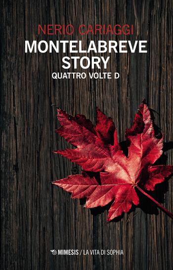 Montelabreve story. Quattro volte D - Nerio Cariaggi - Libro Mimesis 2023, La vita di Sophia | Libraccio.it