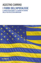 I furbi dell'apocalisse. Il nemico necessario e la guerra in Ucraina nella politica estera americana