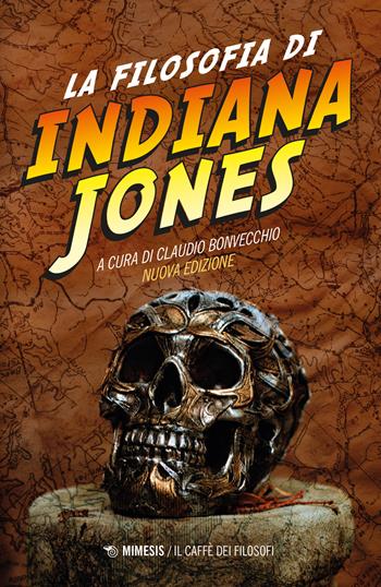 La filosofia di Indiana Jones. Nuova ediz.  - Libro Mimesis 2023, Il caffè dei filosofi | Libraccio.it