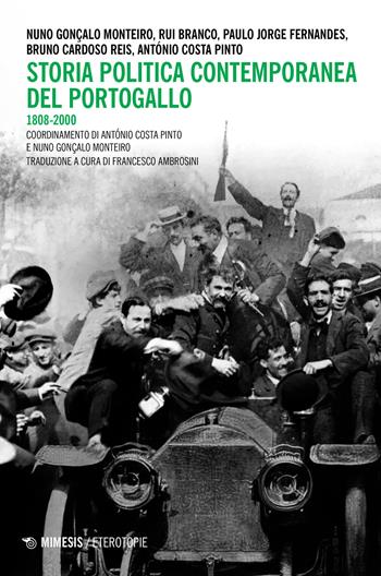 Storia politica contemporanea del Portogallo 1808-2000 - Nuno Gonc¸alo Monteiro, Rui Branco, Paulo Jorge Fernandes - Libro Mimesis 2023, Eterotopie | Libraccio.it