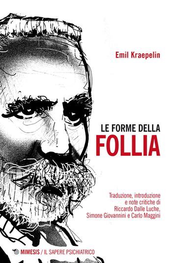 Le forme della follia - Emil Kraepelin - Libro Mimesis 2023, Il sapere psichiatrico | Libraccio.it