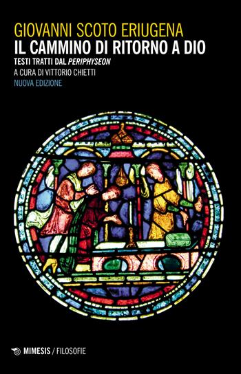 Il cammino di ritorno a Dio. Testi tratti dal «Periphyseon». Nuova ediz. - Giovanni Scoto Eriugena - Libro Mimesis 2023, Filosofie | Libraccio.it