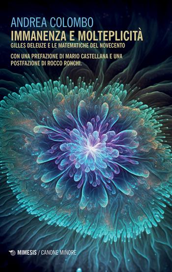 Immanenza e molteplicità. Gilles Deleuze e le matematiche del Novecento - Andrea Colombo - Libro Mimesis 2023, Canone minore | Libraccio.it