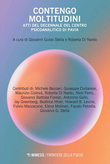 Contengo moltitudini. Atti del decennale del centro psicoanalitico di Pavia - Stella - Libro Mimesis 2023, Frontiere della psiche | Libraccio.it