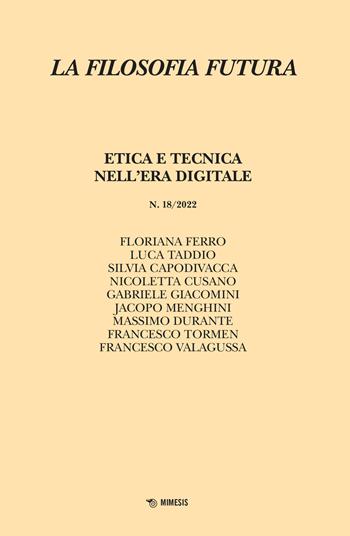 La filosofia futura (2022). Vol. 18: Etica e tecnica nell'era digitale  - Libro Mimesis 2023 | Libraccio.it