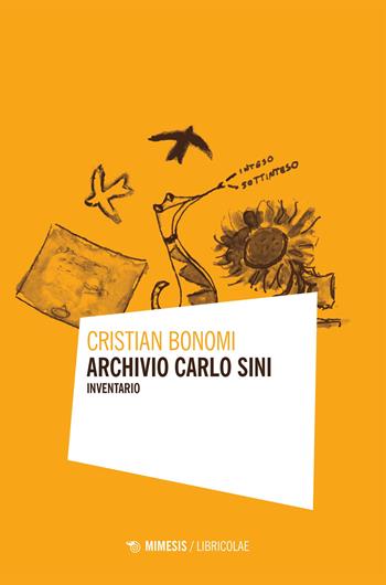 Archivio Carlo Sini. Inventario - Cristian Bonomi - Libro Mimesis 2023, Libricolae | Libraccio.it