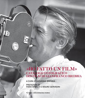 «Ho fatto un film». Catalogo fotografico dei film di Gianfranco Brebbia. Ediz. illustrata  - Libro Mimesis 2023, Centro internazionale insubrico. Libri fotografici | Libraccio.it