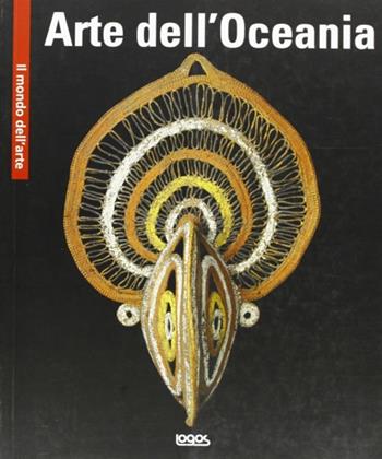 Arte dell'Oceania  - Libro Logos 2010, Il mondo dell'arte | Libraccio.it