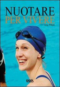 Nuotare per vivere - Craig Whyte - Libro Logos 2011 | Libraccio.it