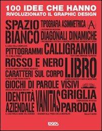 100 idee che hanno rivoluzionato il graphic design - Steven Heller, Véronique Vienne - Libro Logos 2012 | Libraccio.it