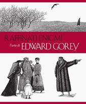 Raffinati enigmi. L'arte di Edward Gorey