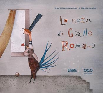 Le nozze di Gallo Romano - Juan A. Belmontes, Natalie Pudalov - Libro Logos 2011, Illustrati | Libraccio.it
