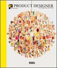 Professione product designer. Ediz. illustrata - Paul Rodgers, Alex Milton - Libro Logos 2011 | Libraccio.it