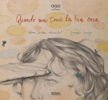 Quando non trovi la tua casa - Paloma Sanchez, Joanna Consejo - Libro Logos 2011, Illustrati | Libraccio.it