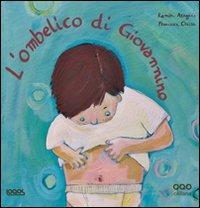 L' ombelico di Giovannino. Ediz. illustrata - Ramon Aragués Peleato, Francesca Chessa - Libro Logos 2011, Illustrati | Libraccio.it