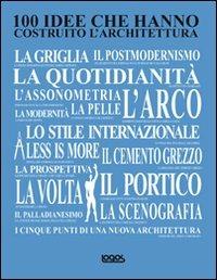 100 idee che hanno costruito l'architettura  - Libro Logos 2011 | Libraccio.it