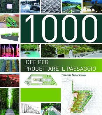 1000 idee per progettare il paesaggio  - Libro Logos 2012 | Libraccio.it