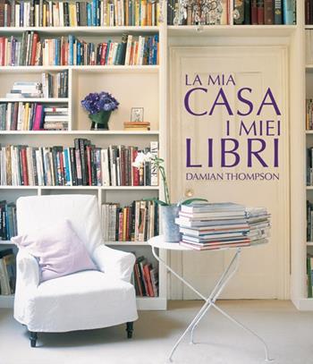 La mia casa. I miei libri. Ediz. illustrata - Damian Thompson - Libro Logos 2017 | Libraccio.it