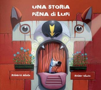 Una storia piena di lupi. Ediz. illustrata - Roberto Aliaga, Roger Olmos - Libro Logos 2012, Gli albi della Ciopi | Libraccio.it